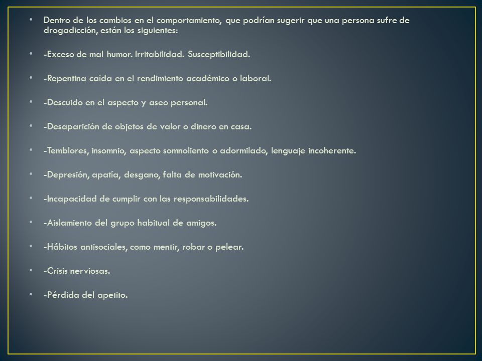 Dentro de los cambios en el comportamiento, que podrían sugerir que una persona sufre de drogadicción, están los siguientes: