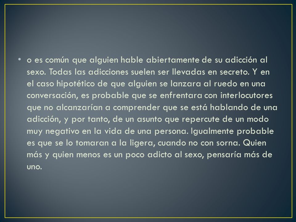 o es común que alguien hable abiertamente de su adicción al sexo