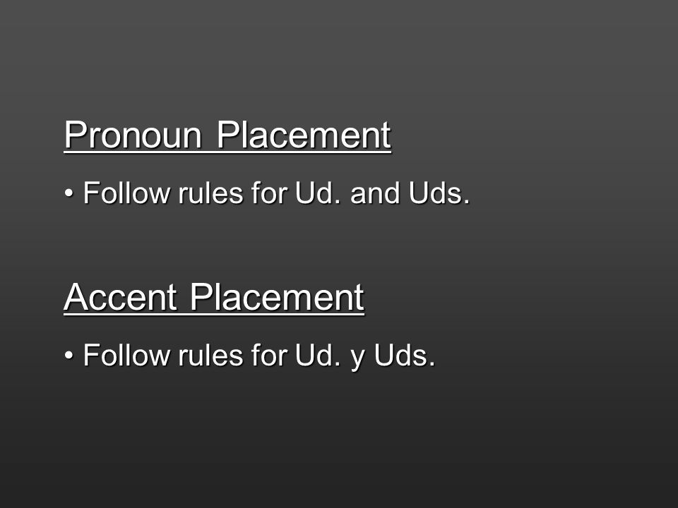 Pronoun Placement Accent Placement Follow rules for Ud. and Uds.