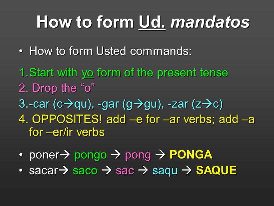 How to form Ud. mandatos How to form Usted commands: