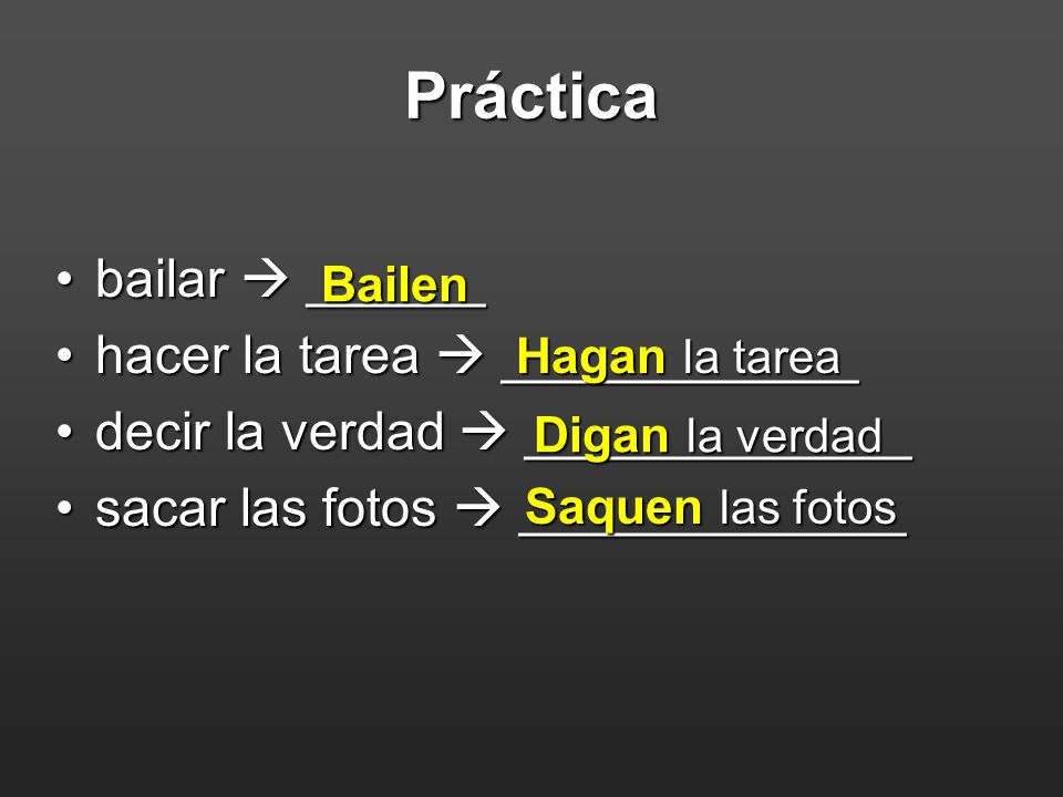 Práctica bailar  ______ hacer la tarea  ____________