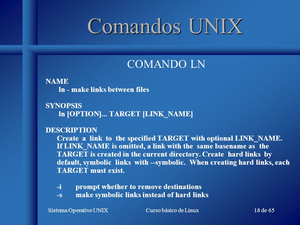 Comandos UNIX COMANDO LN NAME ln - make links between files SYNOPSIS