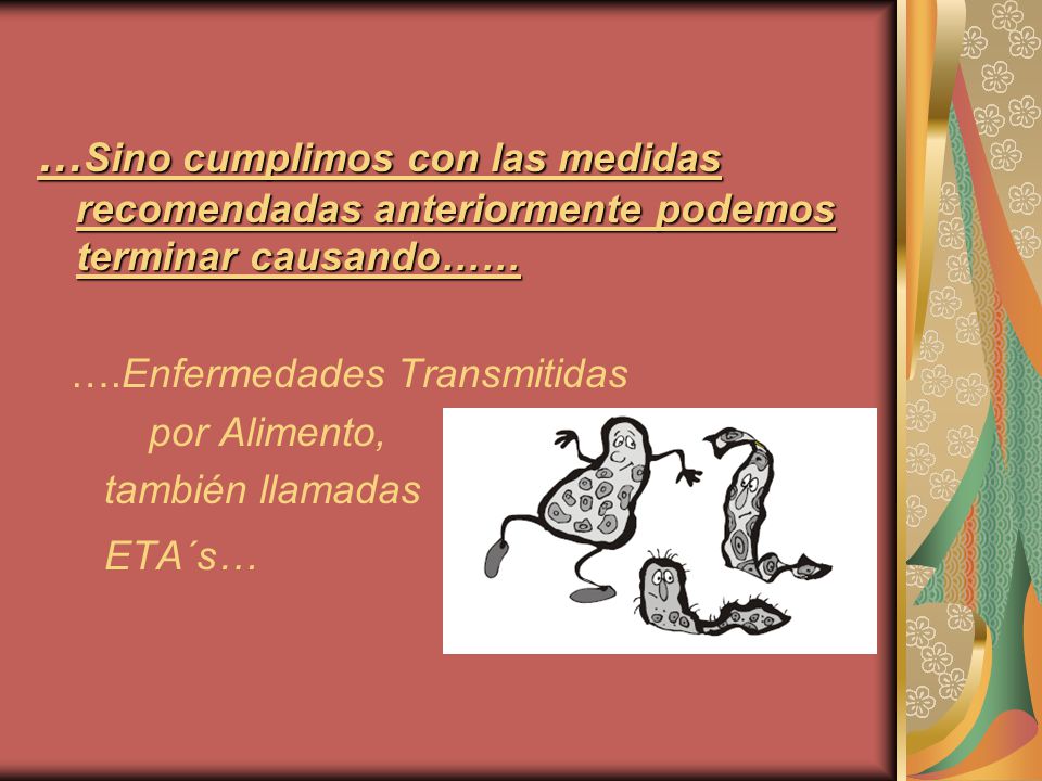 …Sino cumplimos con las medidas recomendadas anteriormente podemos terminar causando……