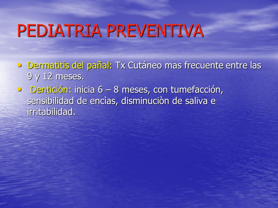 PEDIATRIA PREVENTIVA Dermatitis del pañal: Tx Cutáneo mas frecuente entre las 9 y 12 meses.
