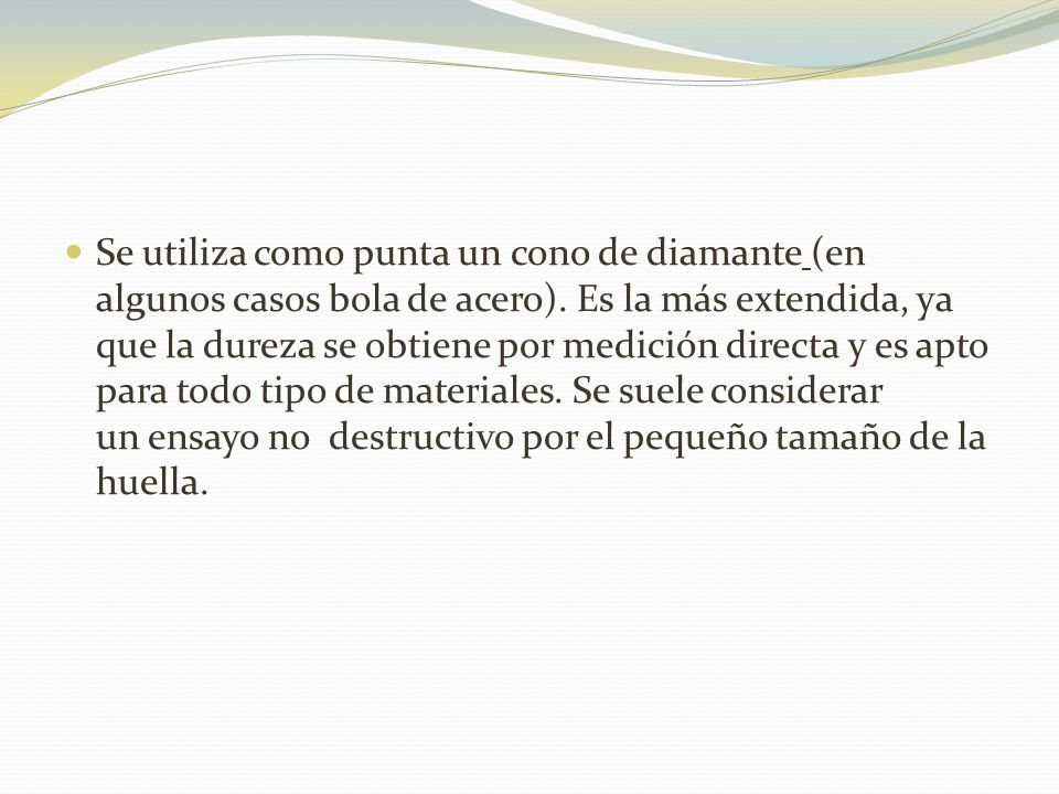 Se utiliza como punta un cono de diamante (en algunos casos bola de acero).