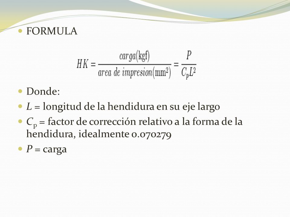 FORMULA Donde: L = longitud de la hendidura en su eje largo. Cp = factor de corrección relativo a la forma de la hendidura, idealmente