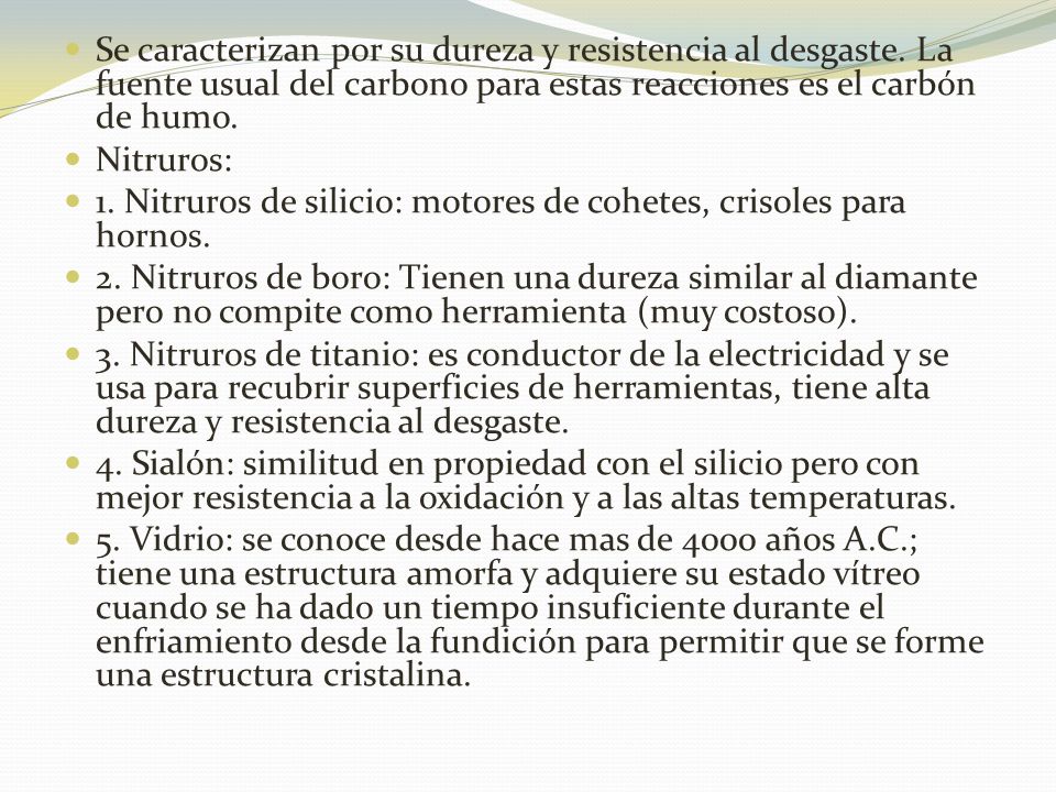 Se caracterizan por su dureza y resistencia al desgaste
