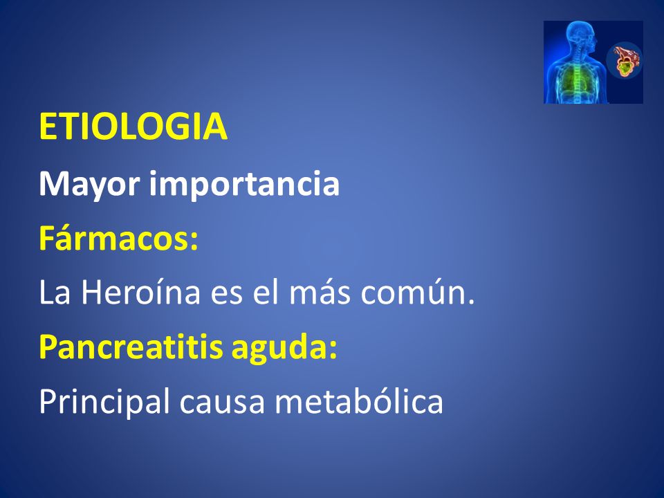 ETIOLOGIA Mayor importancia Fármacos: La Heroína es el más común.