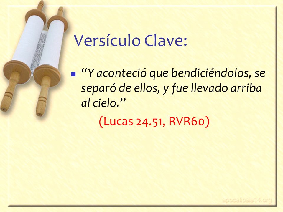 Versículo Clave: Y aconteció que bendiciéndolos, se separó de ellos, y fue llevado arriba al cielo.