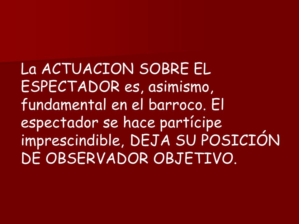La ACTUACION SOBRE EL ESPECTADOR es, asimismo, fundamental en el barroco.