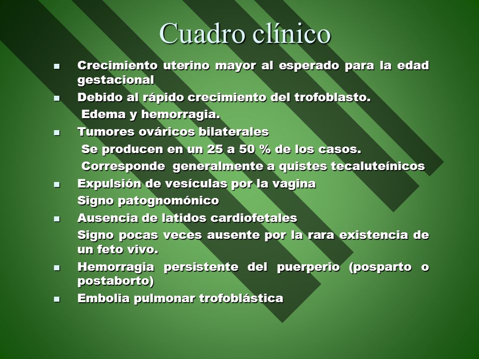 Cuadro clínico Crecimiento uterino mayor al esperado para la edad gestacional. Debido al rápido crecimiento del trofoblasto.