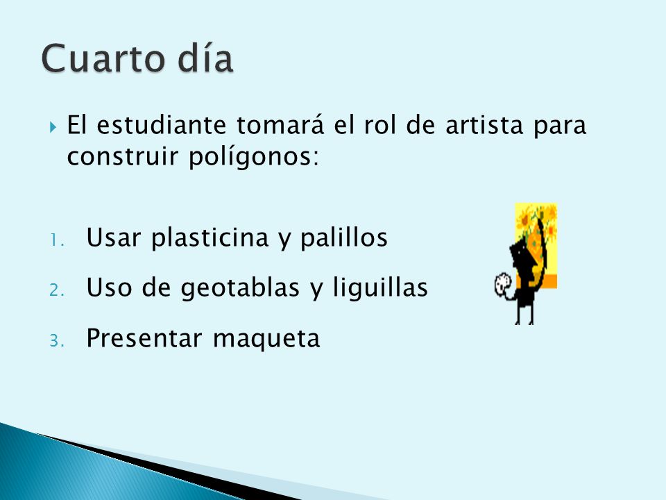 Cuarto día El estudiante tomará el rol de artista para construir polígonos: Usar plasticina y palillos.