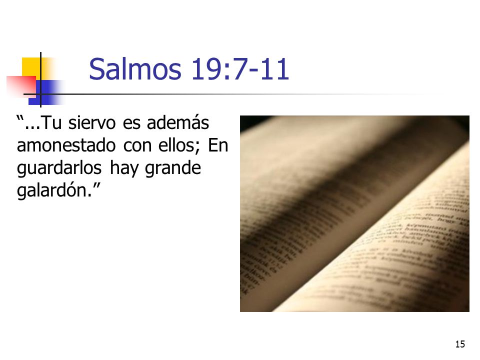 Salmos 19: Tu siervo es además amonestado con ellos; En guardarlos hay grande galardón.