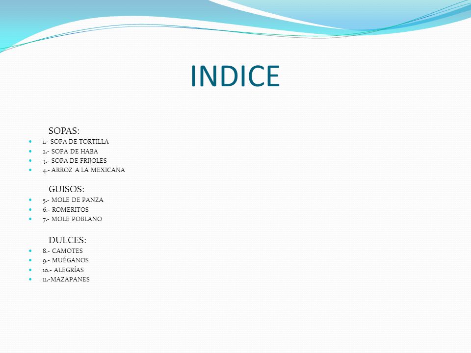 INDICE SOPAS: GUISOS: DULCES: 1.- SOPA DE TORTILLA 2.- SOPA DE HABA