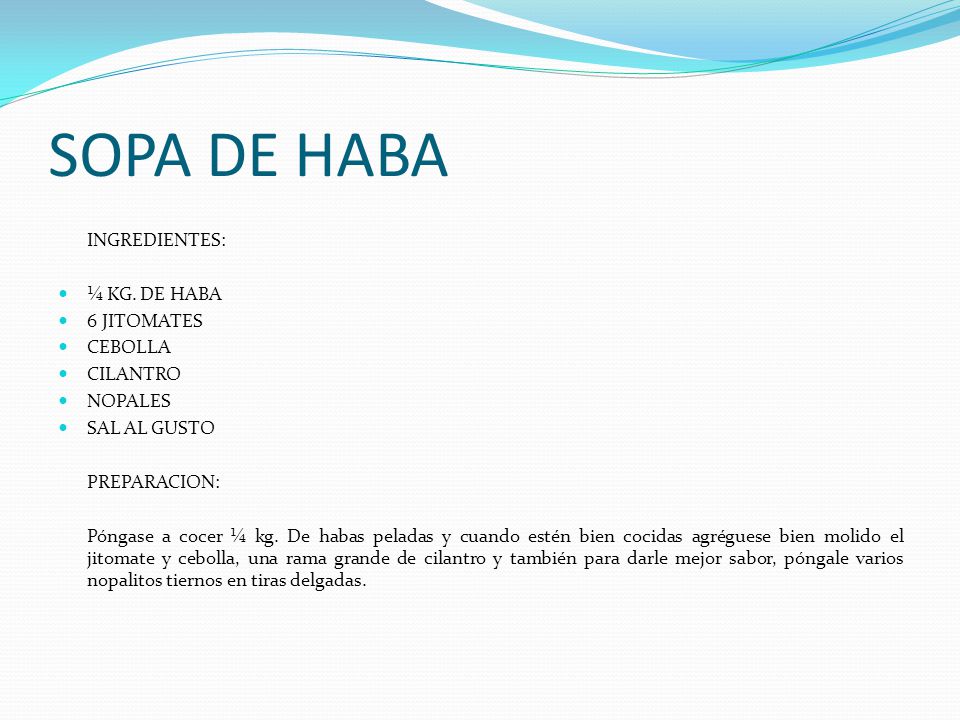 SOPA DE HABA ¼ KG. DE HABA 6 JITOMATES CEBOLLA CILANTRO NOPALES