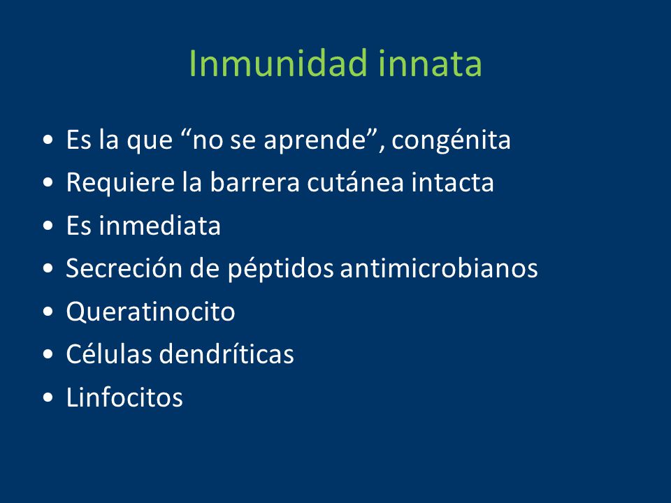 Inmunidad innata Es la que no se aprende , congénita