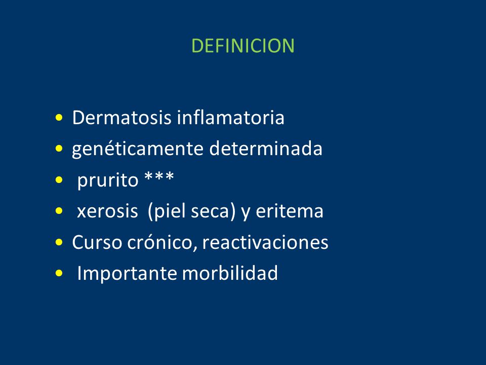 DEFINICION Dermatosis inflamatoria. genéticamente determinada. prurito *** xerosis (piel seca) y eritema.
