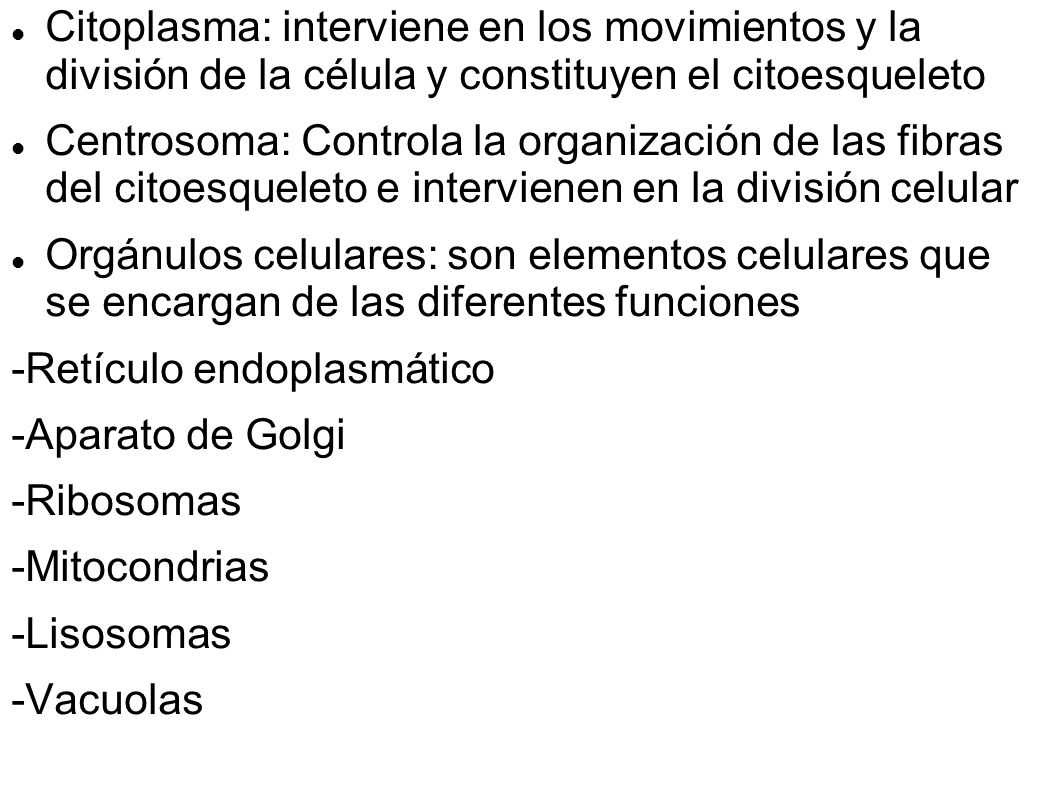 Citoplasma: interviene en los movimientos y la división de la célula y constituyen el citoesqueleto