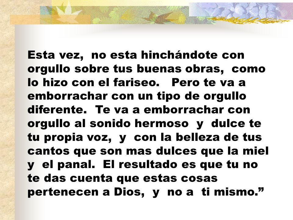 Esta vez, no esta hinchándote con orgullo sobre tus buenas obras, como lo hizo con el fariseo.