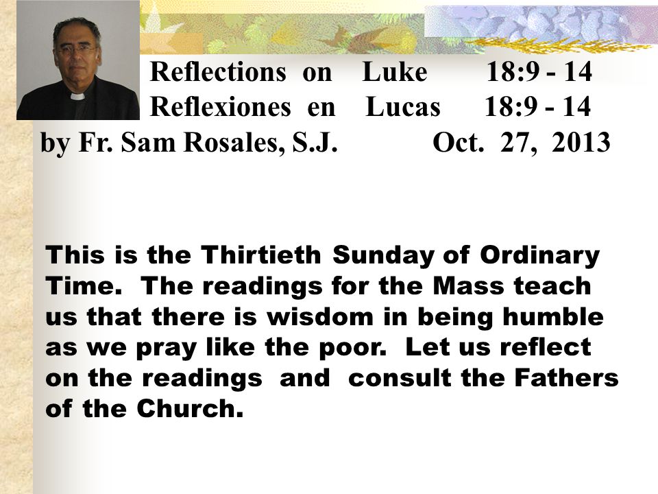 Reflexiones en Lucas 18: by Fr. Sam Rosales, S.J. Oct. 27, 2013