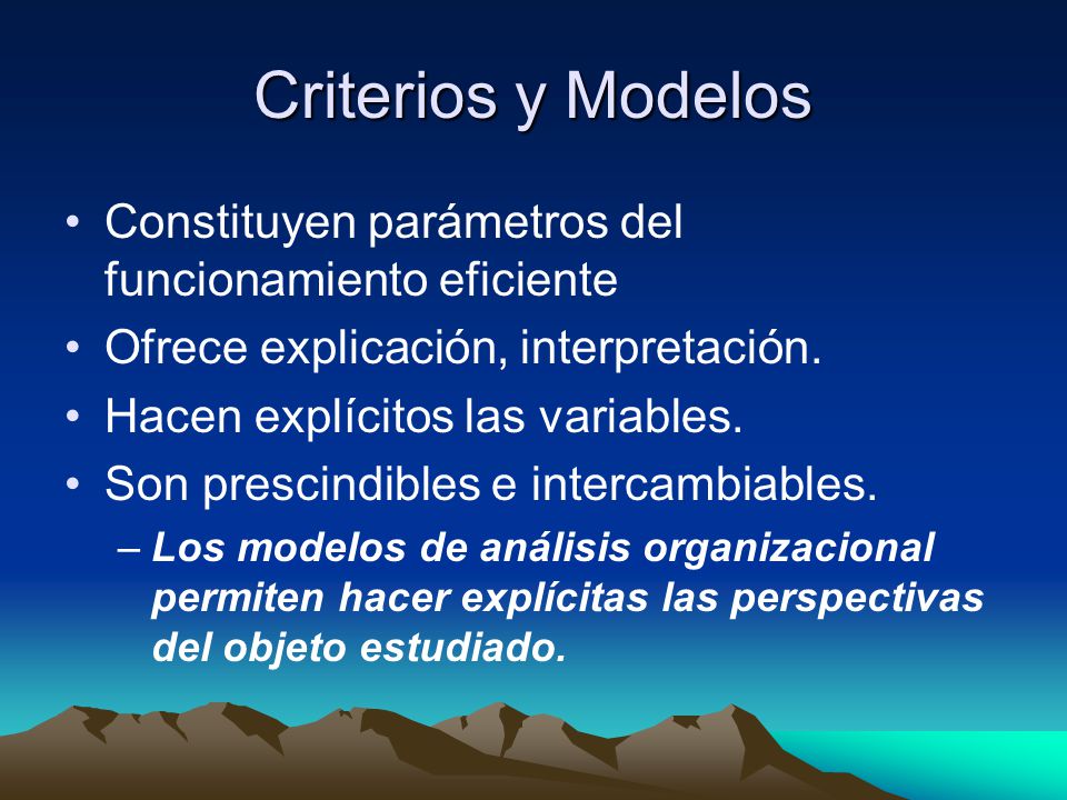 Criterios y Modelos Constituyen parámetros del funcionamiento eficiente. Ofrece explicación, interpretación.