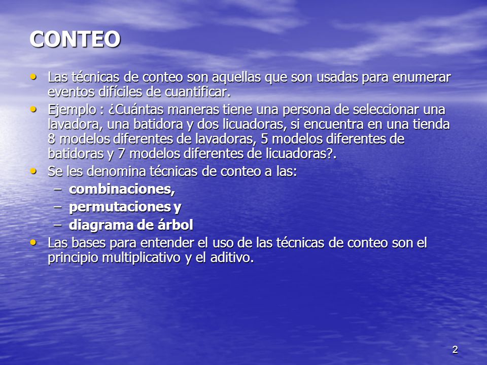 CONTEO Las técnicas de conteo son aquellas que son usadas para enumerar eventos difíciles de cuantificar.