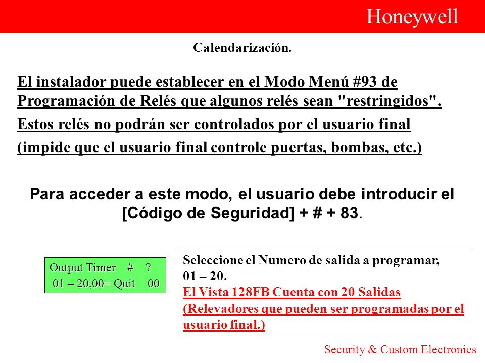 Honeywell Calendarización. El instalador puede establecer en el Modo Menú #93 de Programación de Relés que algunos relés sean restringidos .