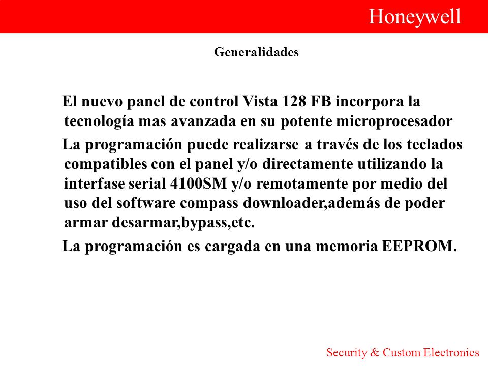 Honeywell Generalidades. El nuevo panel de control Vista 128 FB incorpora la tecnología mas avanzada en su potente microprocesador.