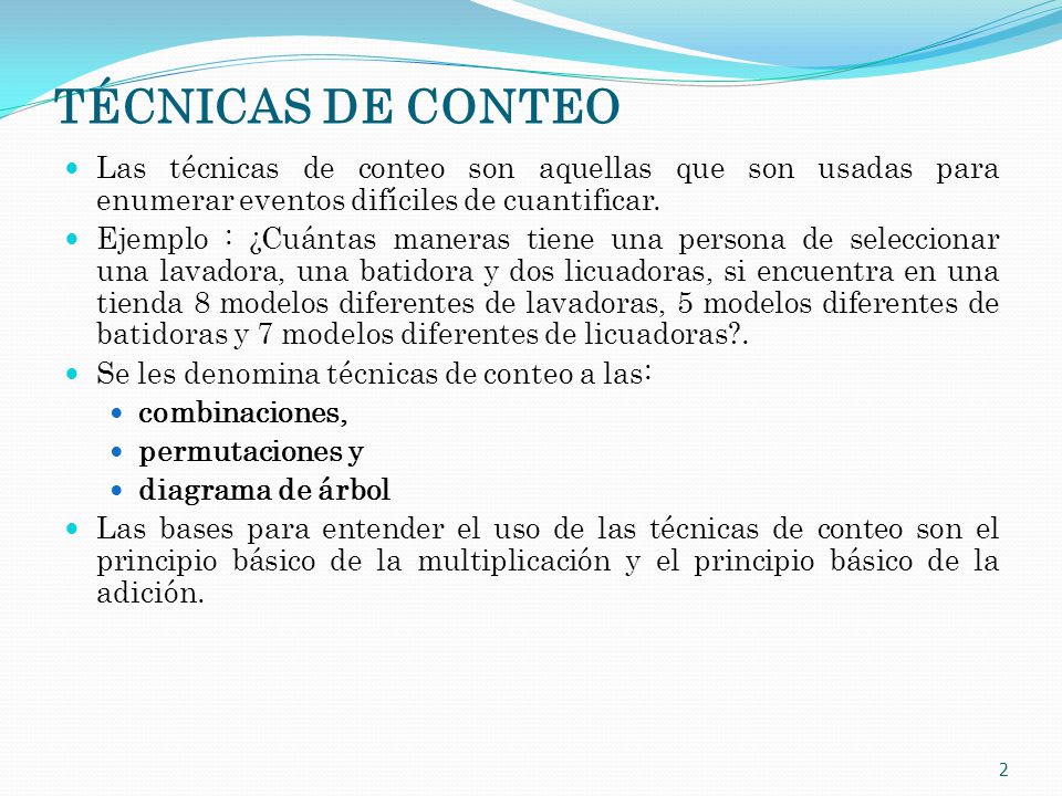 TÉCNICAS DE CONTEO Las técnicas de conteo son aquellas que son usadas para enumerar eventos difíciles de cuantificar.