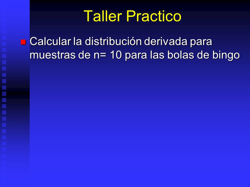 Taller Practico Calcular la distribución derivada para muestras de n= 10 para las bolas de bingo