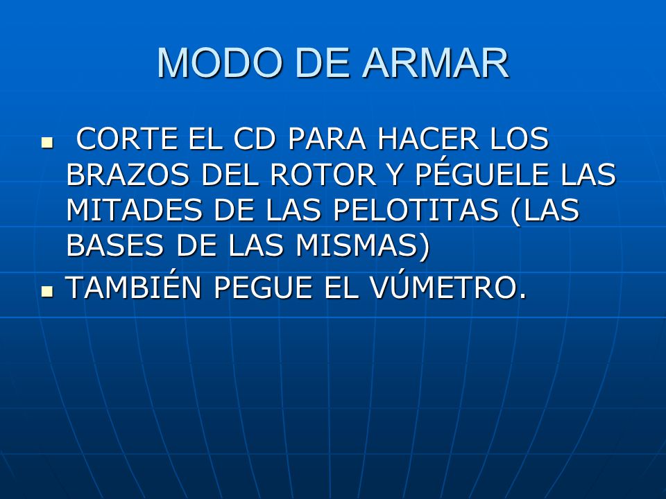 MODO DE ARMAR CORTE EL CD PARA HACER LOS BRAZOS DEL ROTOR Y PÉGUELE LAS MITADES DE LAS PELOTITAS (LAS BASES DE LAS MISMAS)