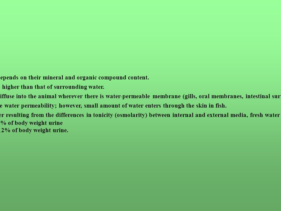 Fresh Water Fish: The osmotic pressure of body fluids depends on their mineral and organic compound content.