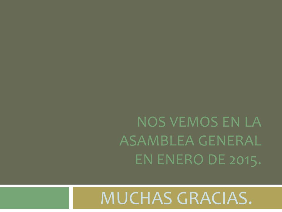 Nos vemos en la ASAMBLEA GENERAL En ENERO DE MUCHAS GRACIAS.
