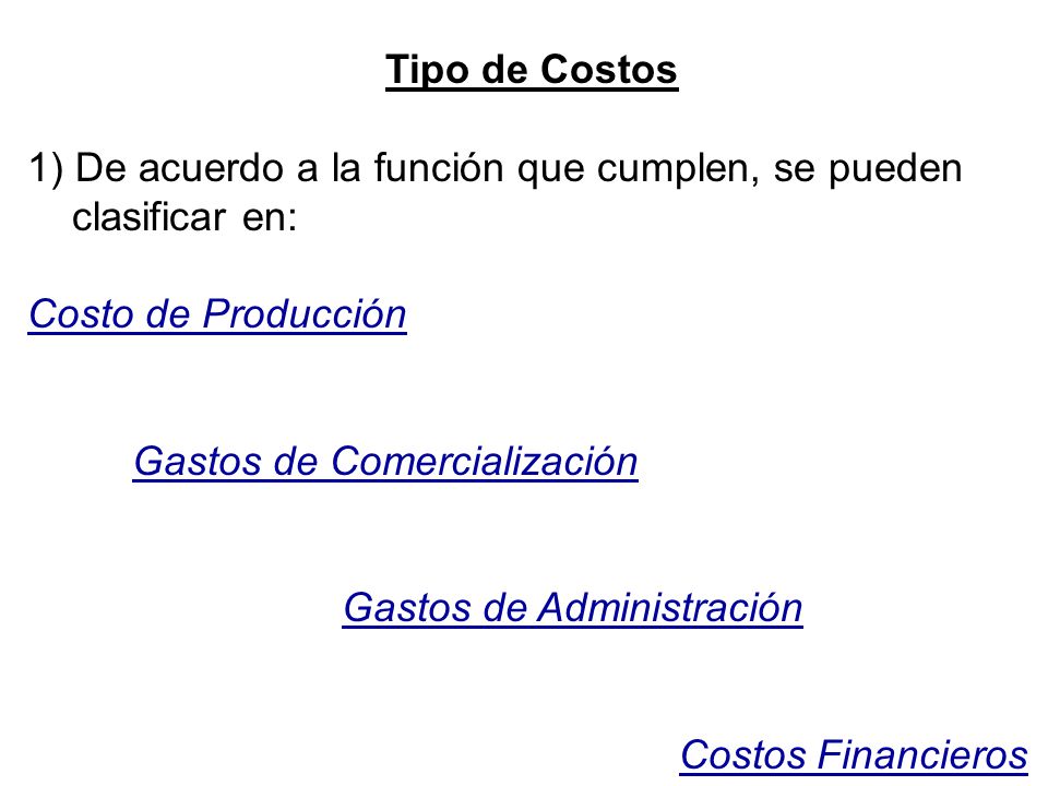 Tipo de Costos 1) De acuerdo a la función que cumplen, se pueden. clasificar en: Costo de Producción.