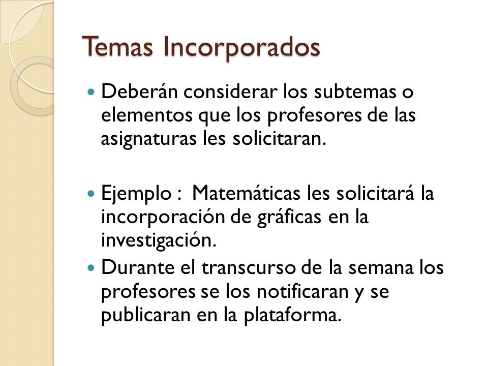 Temas Incorporados Deberán considerar los subtemas o elementos que los profesores de las asignaturas les solicitaran.