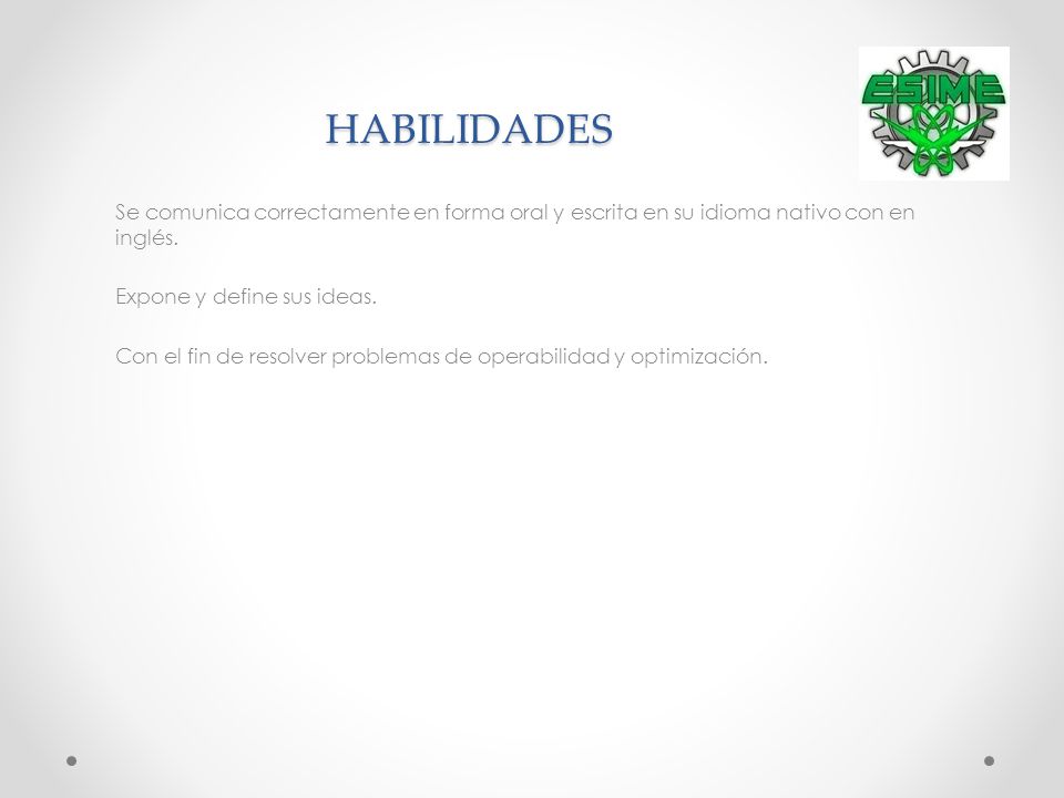 HABILIDADES Se comunica correctamente en forma oral y escrita en su idioma nativo con en inglés.