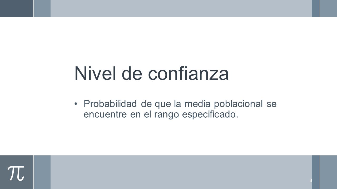 Nivel de confianza Probabilidad de que la media poblacional se encuentre en el rango especificado.