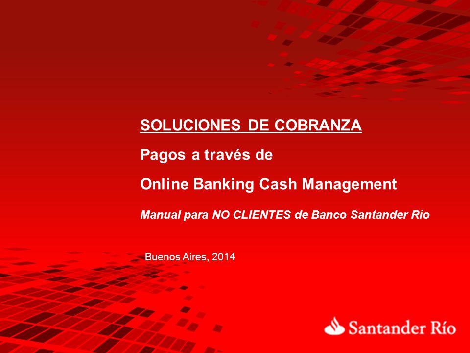 SOLUCIONES DE COBRANZA Pagos a través de Online Banking Cash Management Manual para NO CLIENTES de Banco Santander Río