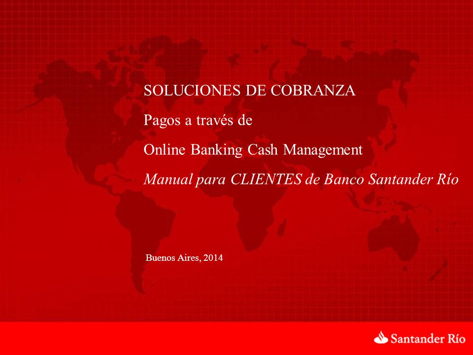SOLUCIONES DE COBRANZA Pagos a través de Online Banking Cash Management Manual para CLIENTES de Banco Santander Río