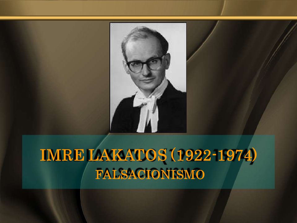 IMRE LAKATOS ( ) FALSACIONISMO