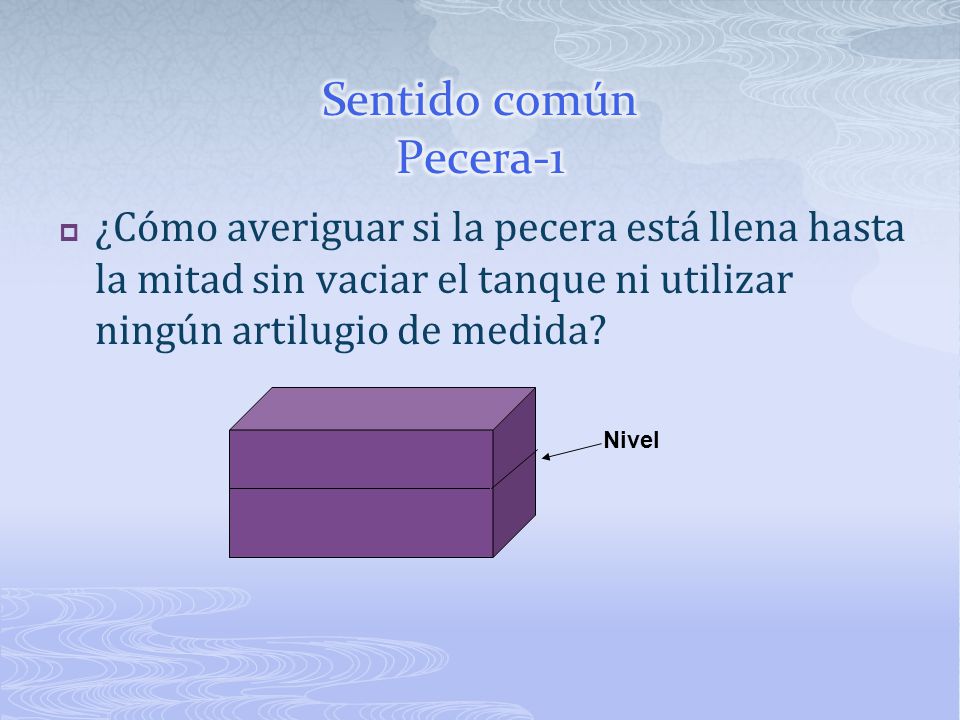 Sentido común Pecera-1 ¿Cómo averiguar si la pecera está llena hasta la mitad sin vaciar el tanque ni utilizar ningún artilugio de medida