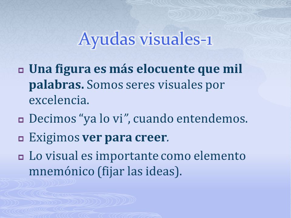 Ayudas visuales-1 Una figura es más elocuente que mil palabras. Somos seres visuales por excelencia.