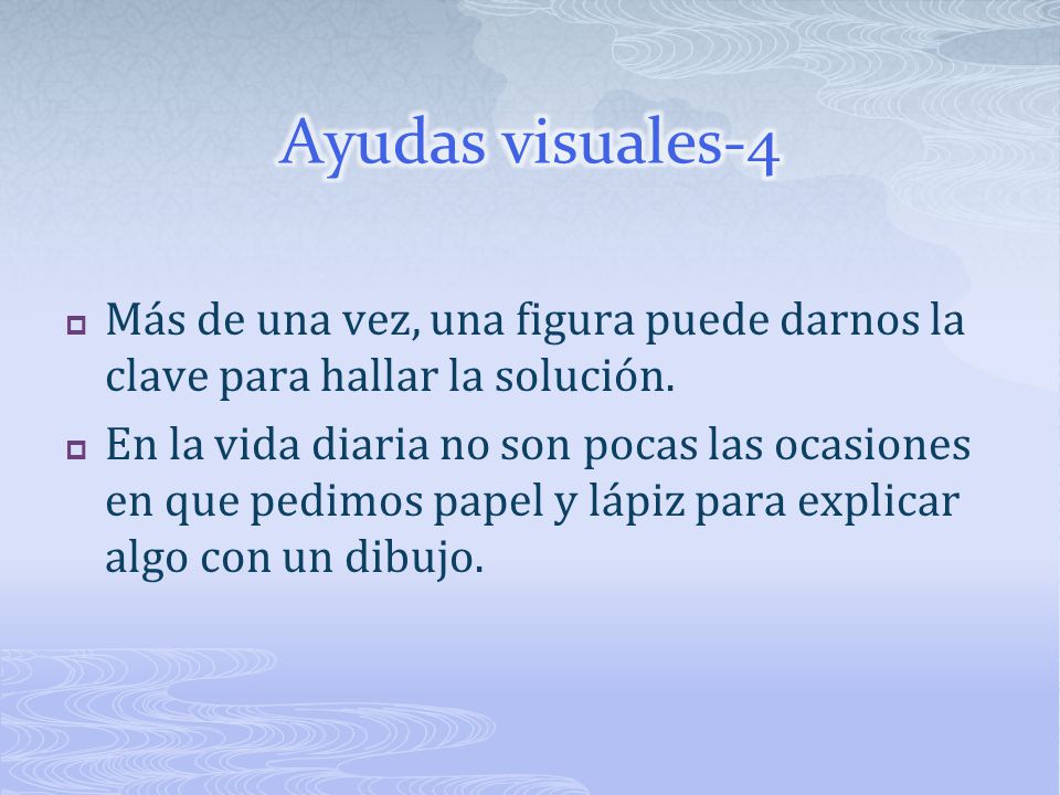 Ayudas visuales-4 Más de una vez, una figura puede darnos la clave para hallar la solución.