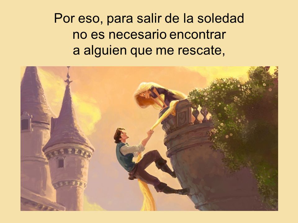Por eso, para salir de la soledad no es necesario encontrar