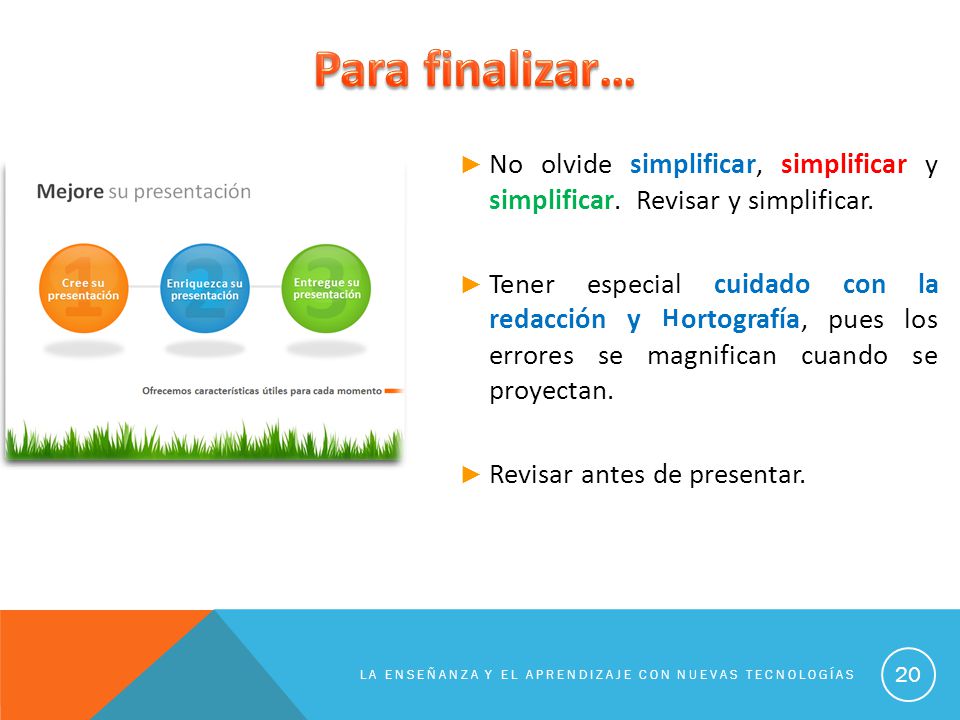 Para finalizar… No olvide simplificar, simplificar y simplificar. Revisar y simplificar.