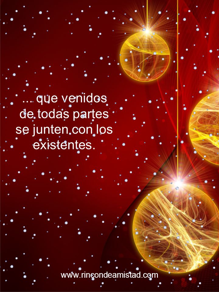 ... que venidos de todas partes se junten con los existentes.