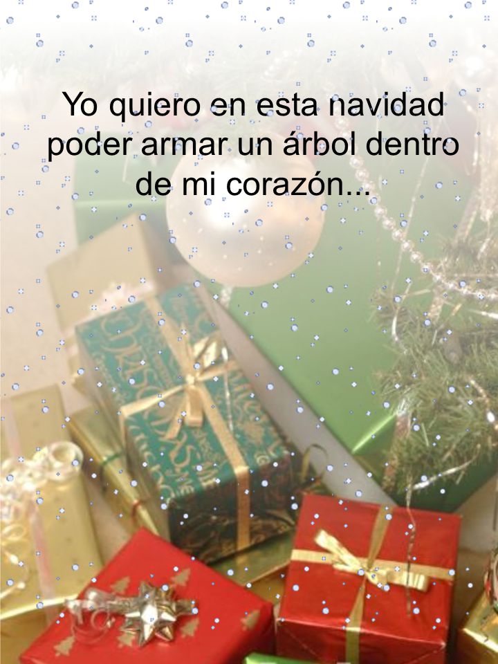 Yo quiero en esta navidad poder armar un árbol dentro de mi corazón...