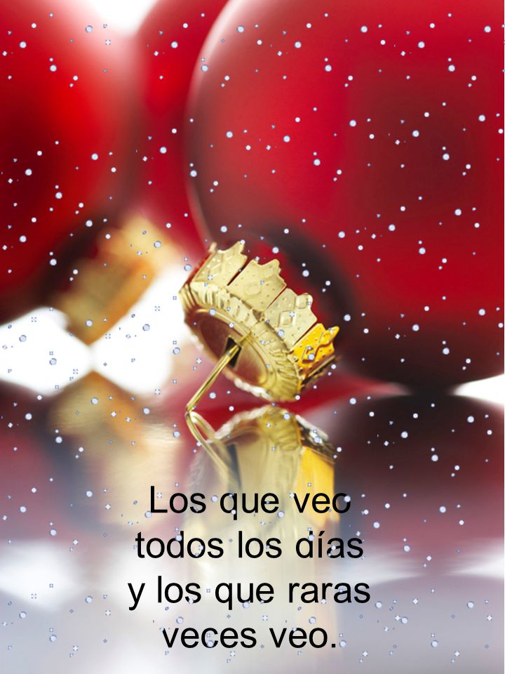 Los que veo todos los días y los que raras veces veo.
