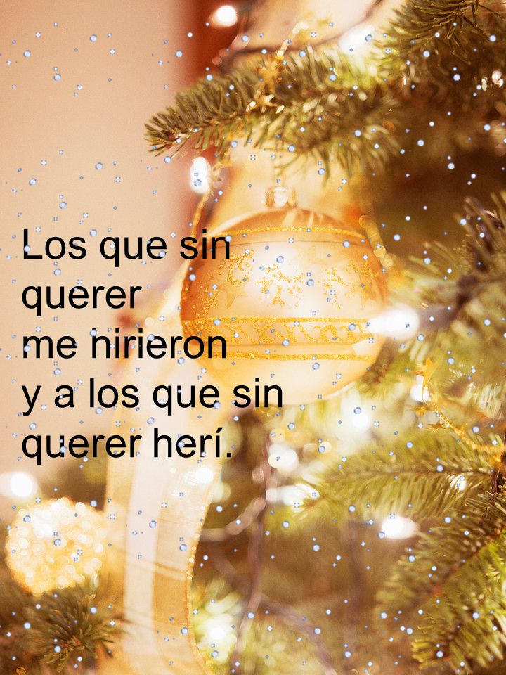 Los que sin querer me hirieron y a los que sin querer herí.