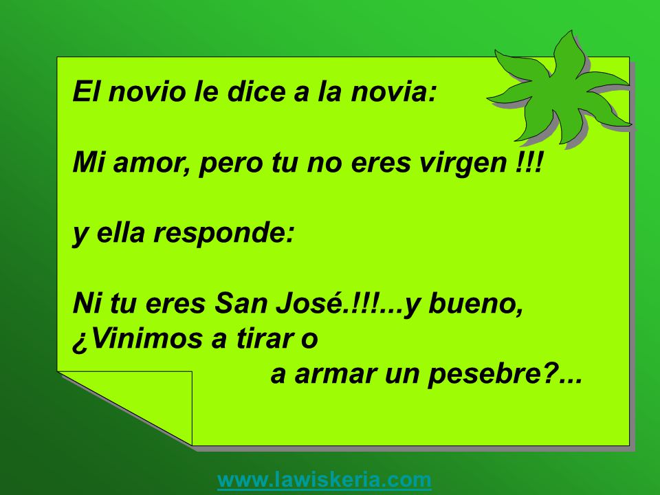 El novio le dice a la novia: Mi amor, pero tu no eres virgen !!!